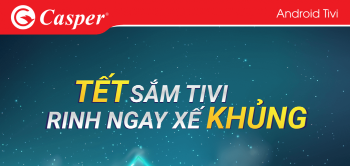 Tết sắm Tivi, Rinh ngay xế khủng – Chương trình khuyến mại khi mua Tivi Casper